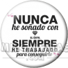 Chapa de Visto en Redes Sociales: Nunca he soñado con el éxito TW