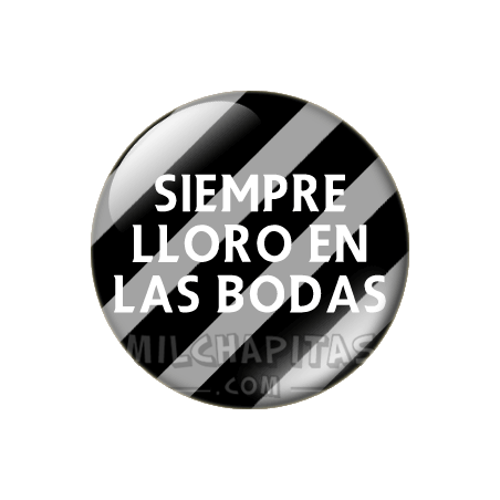 Chapa de Bodas: Siempre lloro en las bodas