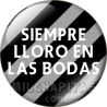 Chapa de Bodas: Siempre lloro en las bodas