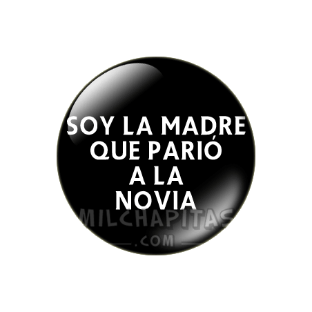 Chapa de Bodas: Soy la madre que pario a la novia