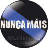 Chapa de Reivindicativas: Nunca Mais!