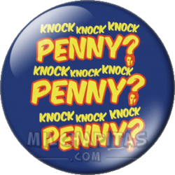 Knock knock knock Penny!