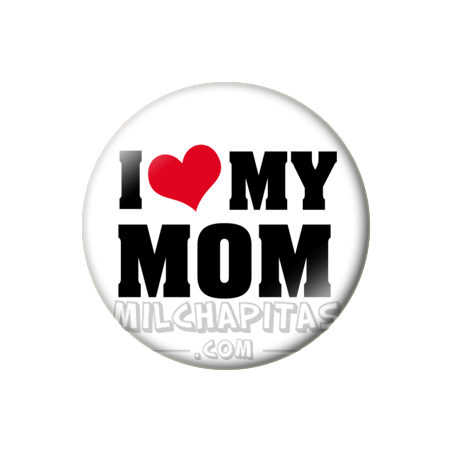 Chapa de I love...: I love my mom