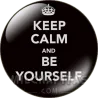 Keep Calm and be yourself