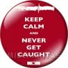 Keep Calm and never get caught